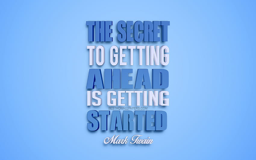 The secret to getting ahead is getting started, Mark Twain quotes, , creative 3D art, life quotes, popular quotes, motivation quotes, inspiration, blue background for with resolution . High HD wallpaper