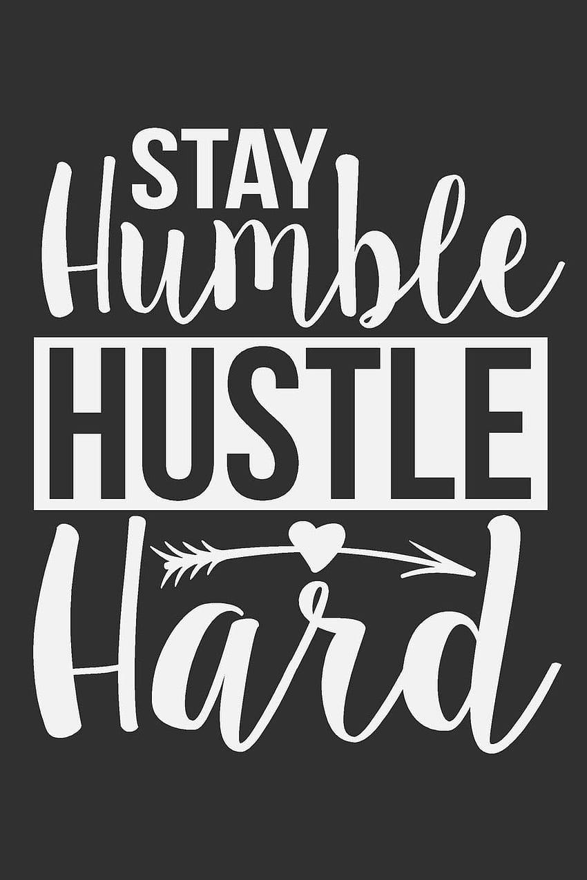 Stay Humble Hustle Hard: Stay Humble Hustle Hard Gift Journal Gift Notebook with 125 Lined Pages: Journals, Quirky: 9781692030766: Books HD phone wallpaper