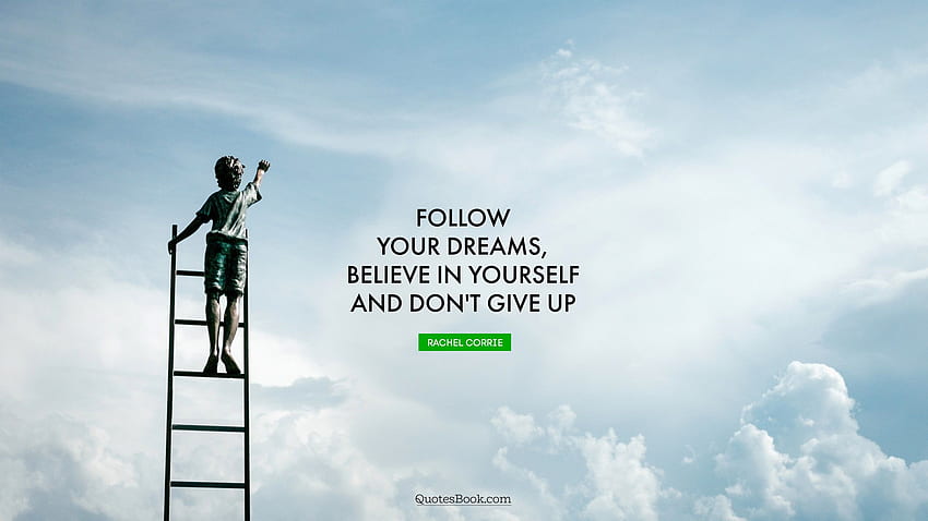 Ikuti impian Anda, percaya pada diri sendiri dan jangan menyerah Wallpaper HD