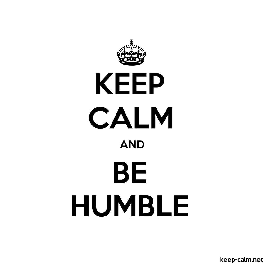 KEEP CALM AND BE HUMBLE, Stay Humble HD phone wallpaper | Pxfuel