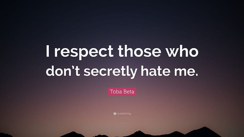 Toba Beta Quote: “I respect those who don't secretly hate me HD wallpaper