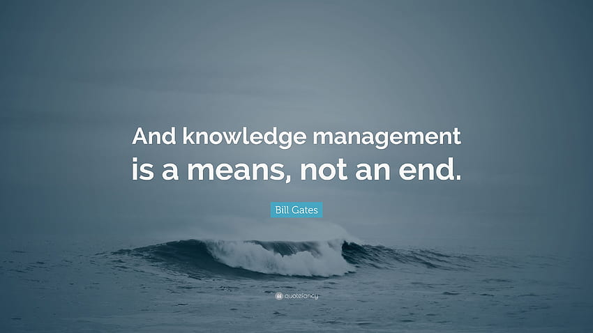 Citation Bill Gates : Et la gestion des connaissances est un moyen, pas une fin. Fond d'écran HD