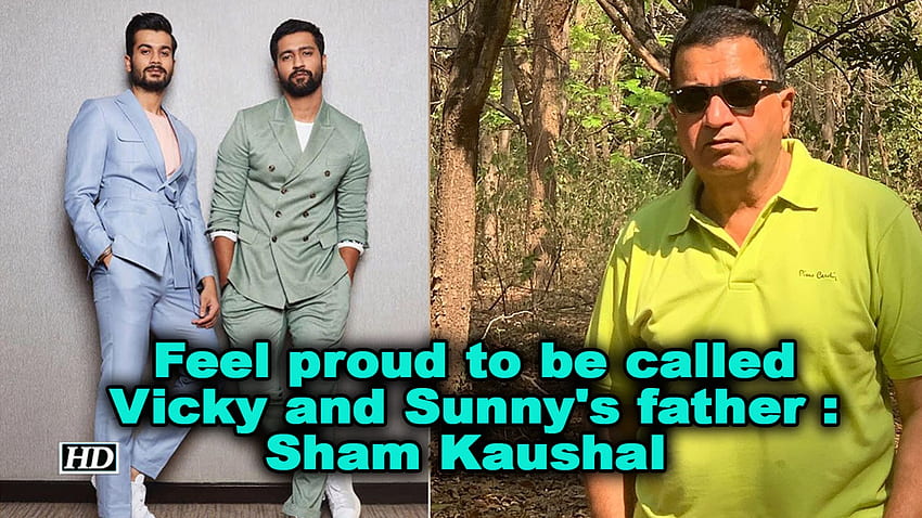 Être fier d'être appelé le père de Vicky et Sunny : Sham Kaushal - video Dailymotion, Sunny Kaushal Fond d'écran HD
