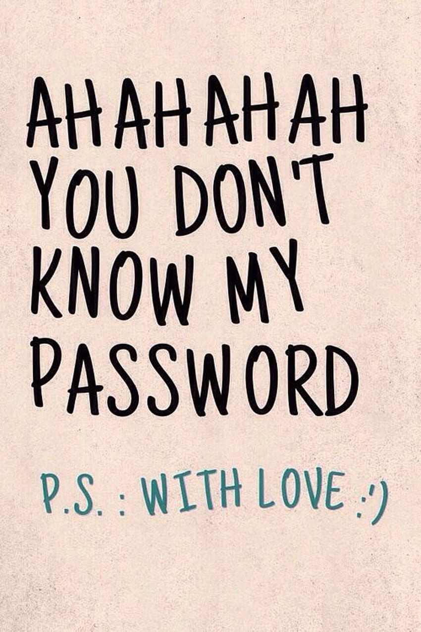 You Don't Know My Password Text - iPhone X Funny Quotes - & Background HD phone wallpaper