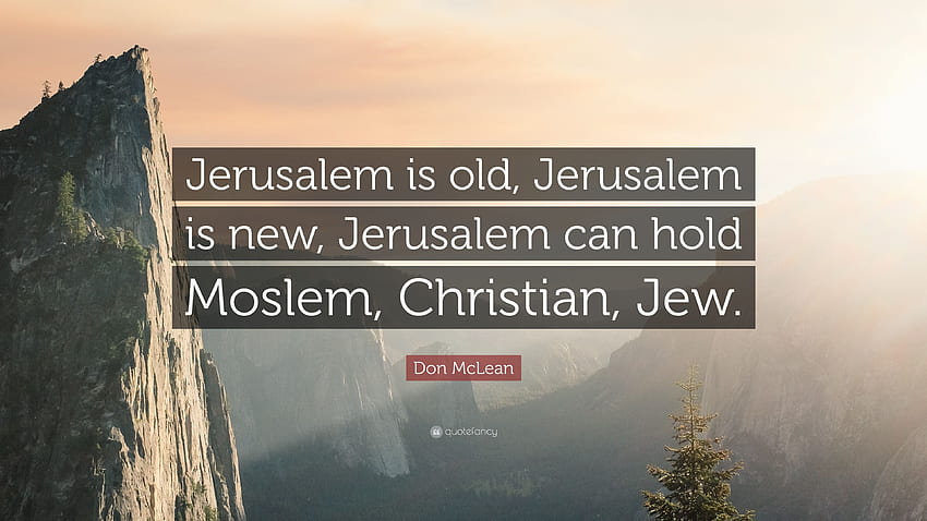 Don McLean Quote: “Jerusalem is old, Jerusalem is new, Jerusalem HD  wallpaper | Pxfuel