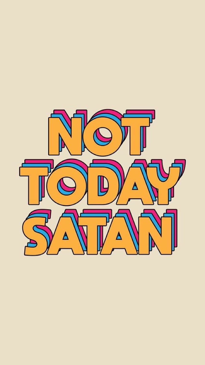 Not Today Satan HD phone wallpaper