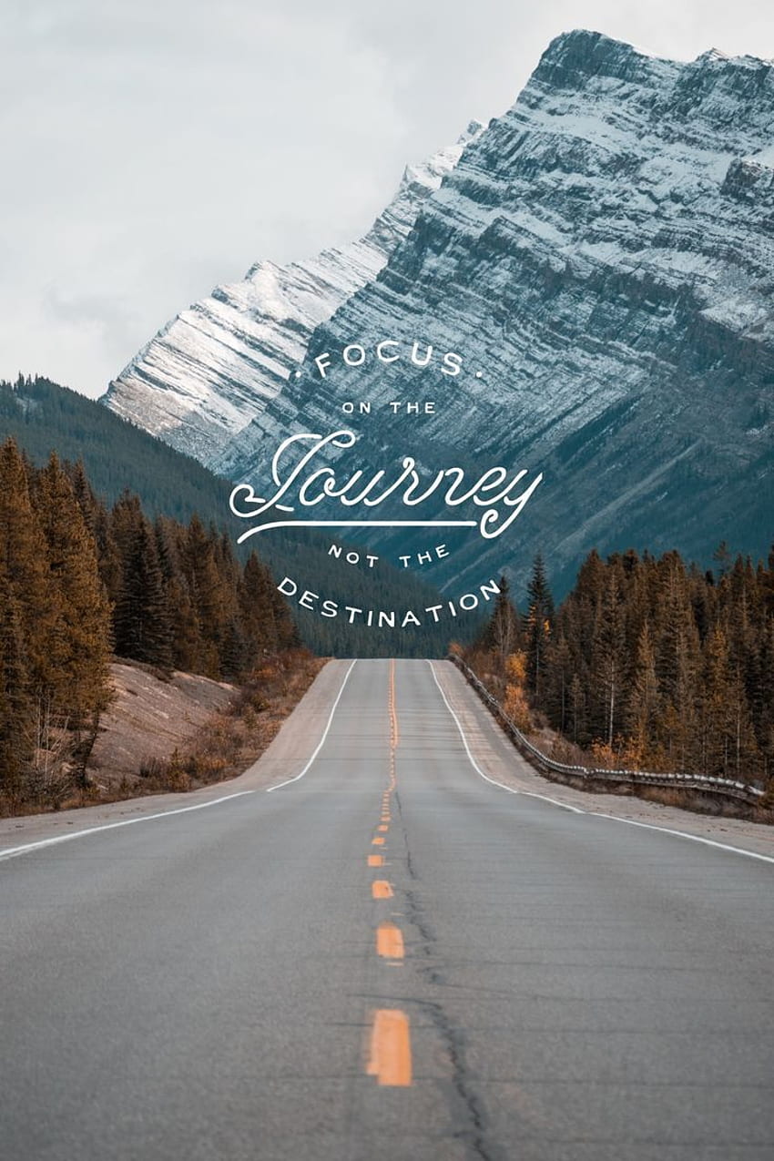 Focus on the journey not the destination. HD phone wallpaper