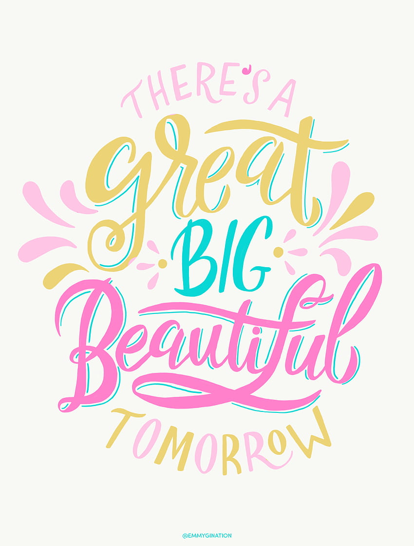 There's a Great Big Beautiful Tomorrow. Hand lettering quotes, Calligraphy Quotes HD phone wallpaper