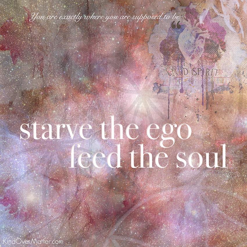 starve the ego, feed the soul : + mobile set - Kind Over Matter, Spiritual Energy HD phone wallpaper