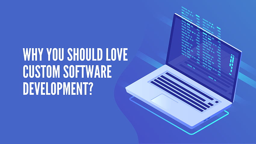 ¿Por qué debería amar el desarrollo de software personalizado? fondo de pantalla
