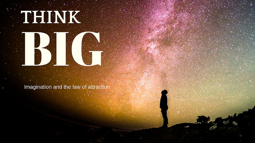 Think BIG: Vorstellungskraft und das Gesetz der Anziehung. Wie erstellt man HD-Hintergrundbild