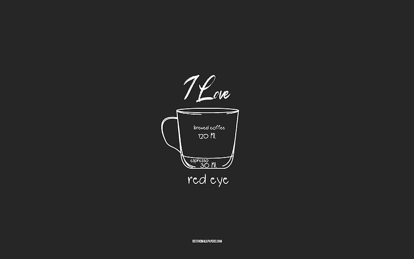 J'aime le café aux yeux rouges, fond gris, recette de café aux yeux rouges, art à la craie, café aux yeux rouges, menu café, recettes de café, ingrédients de café aux yeux rouges, yeux rouges Fond d'écran HD