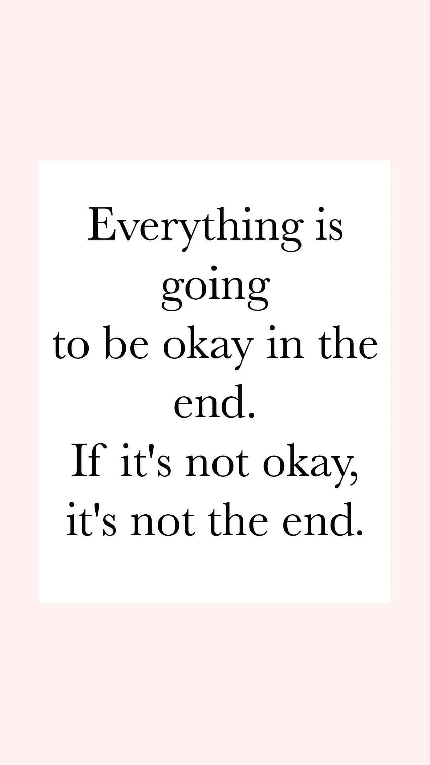 Everything is going to be okay. Life quotes , Positive, Everything Will Be  OK HD phone wallpaper | Pxfuel