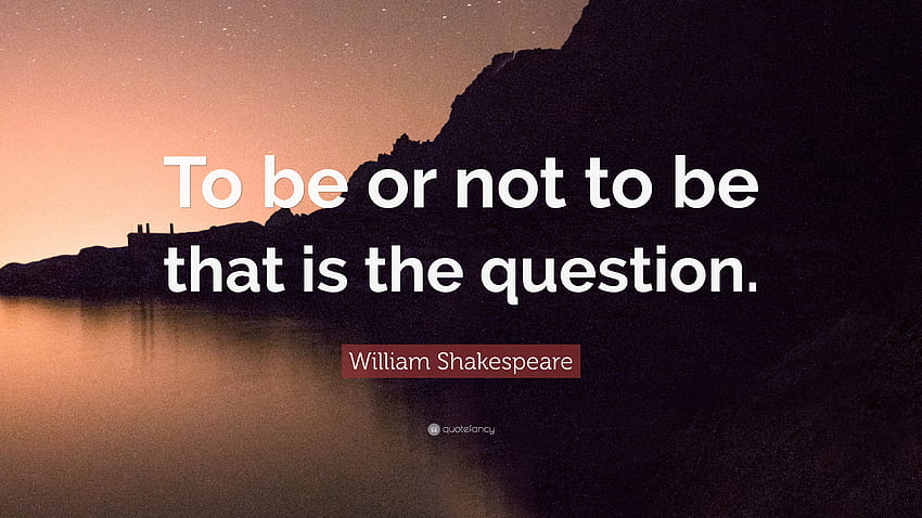 William Shakespeare Quote: “To be or not to be that is HD wallpaper