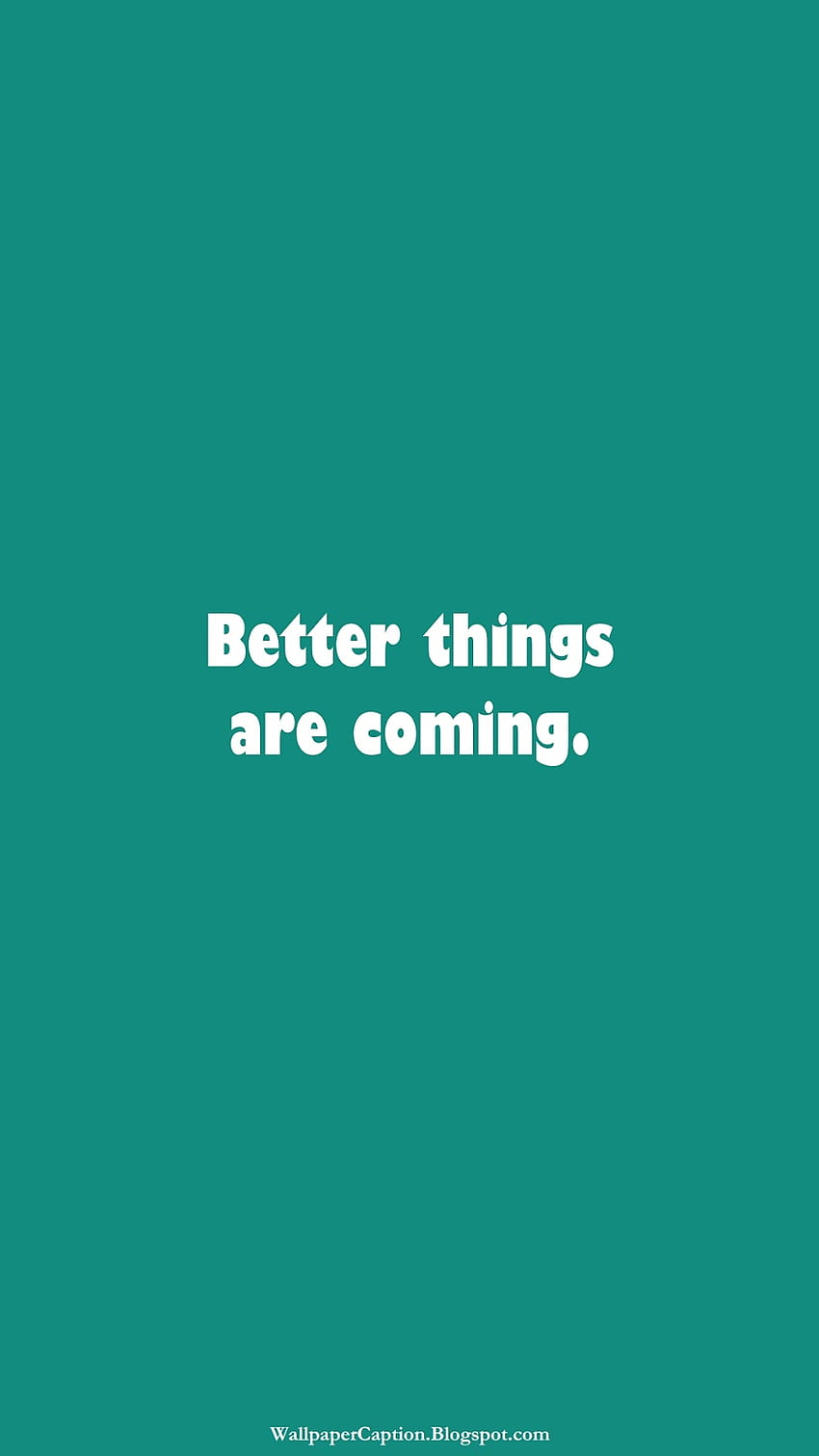 Phone with Short Quotes (Part 13.6 Teal Green WhatsApp) - Caption, Good Things Are Coming HD phone wallpaper