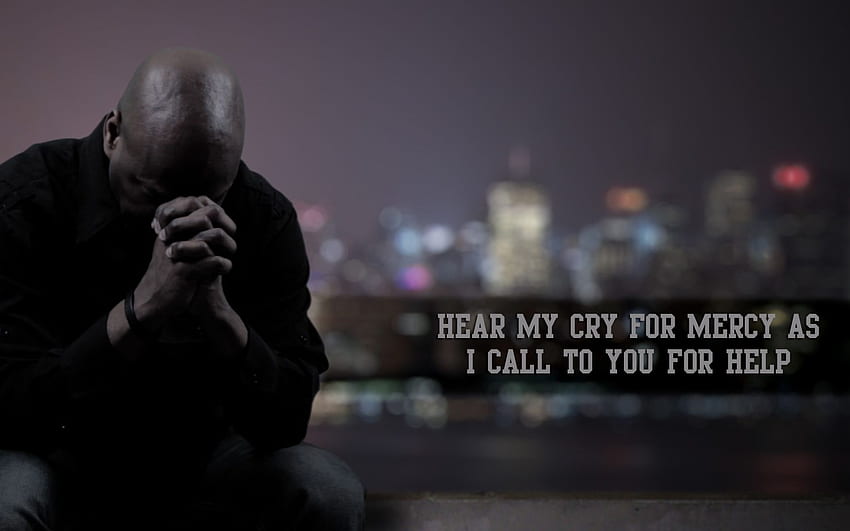 Hear My Cry For Mercy I Call You For Help Praying Christian - Praying For Help - - HD wallpaper