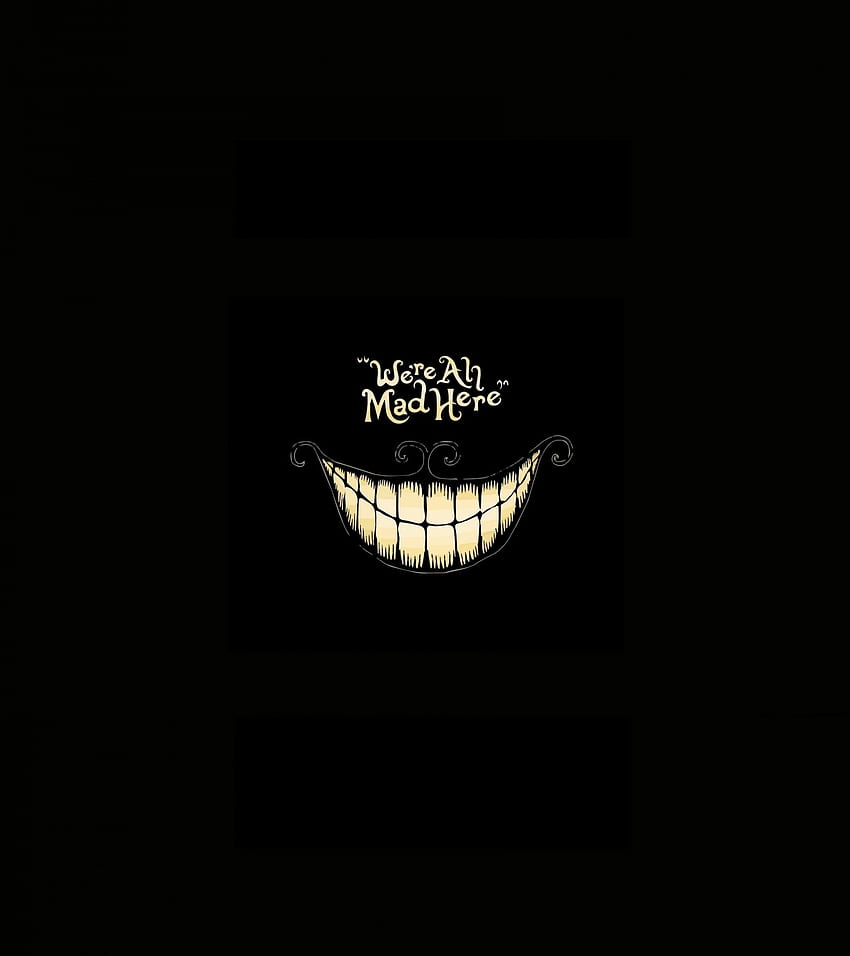 We are all Mad Here, smile, dark HD phone wallpaper