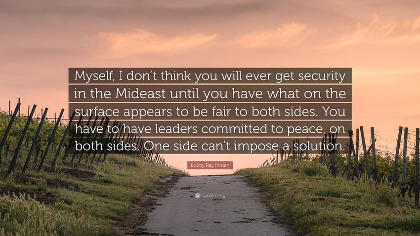 Bobby Ray Inman Quote: “Myself, I don't think you will ever get, Mideast HD wallpaper