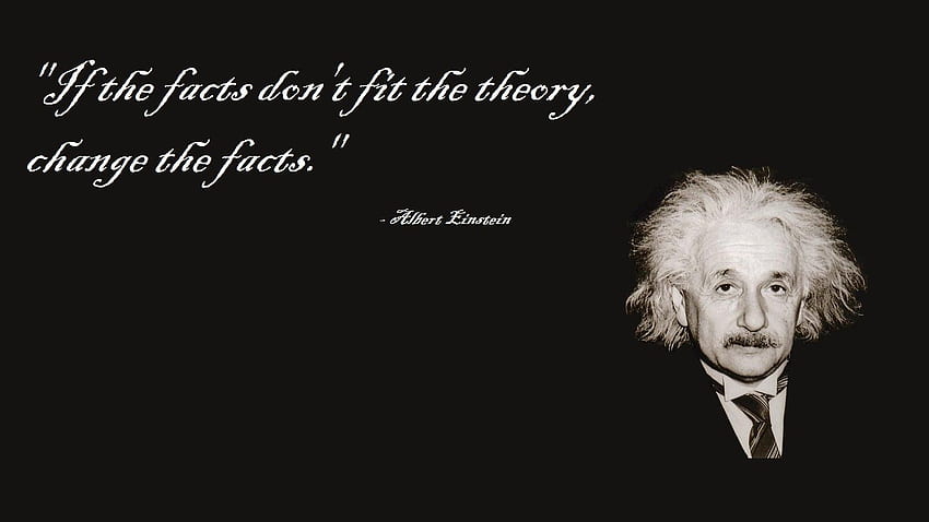 If the facts don't fit the theory, change the facts. Description, Albert Einstein Quotes HD wallpaper