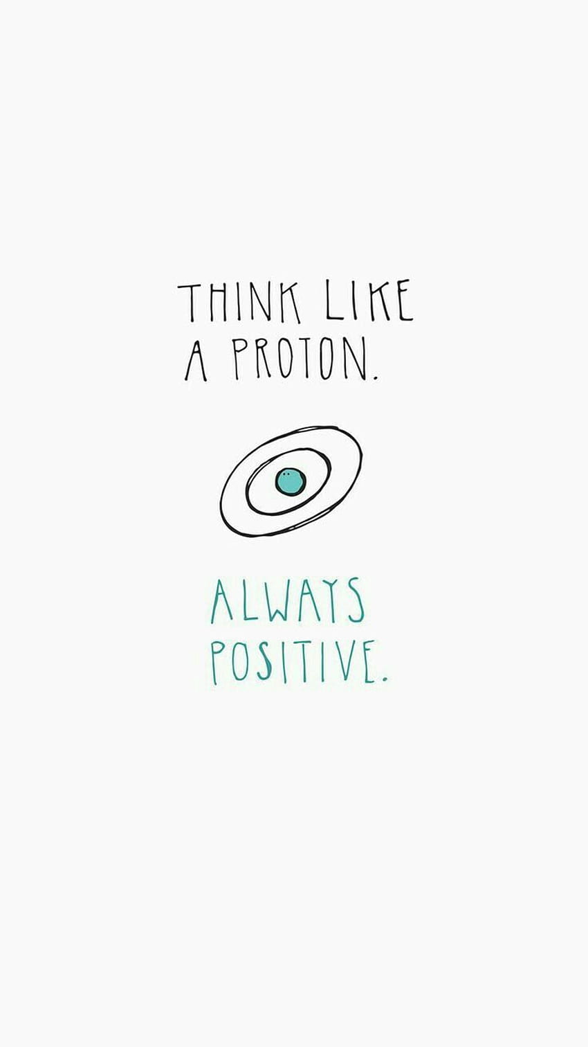 think like a proton always positive HD phone wallpaper