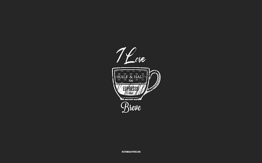 I love Breve Coffee, , gray background, Breve Coffee recipe, chalk art, Breve Coffee, coffee menu, coffee recipes, Breve Coffee ingredients, Breve HD wallpaper