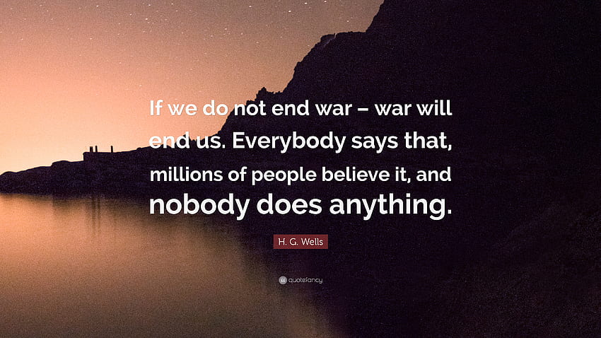 H. G. Wells 명언: “우리가 전쟁을 끝내지 않는다면 – 전쟁은 우리를 끝낼 것입니다. 다들 말해 Stop War HD 월페이퍼