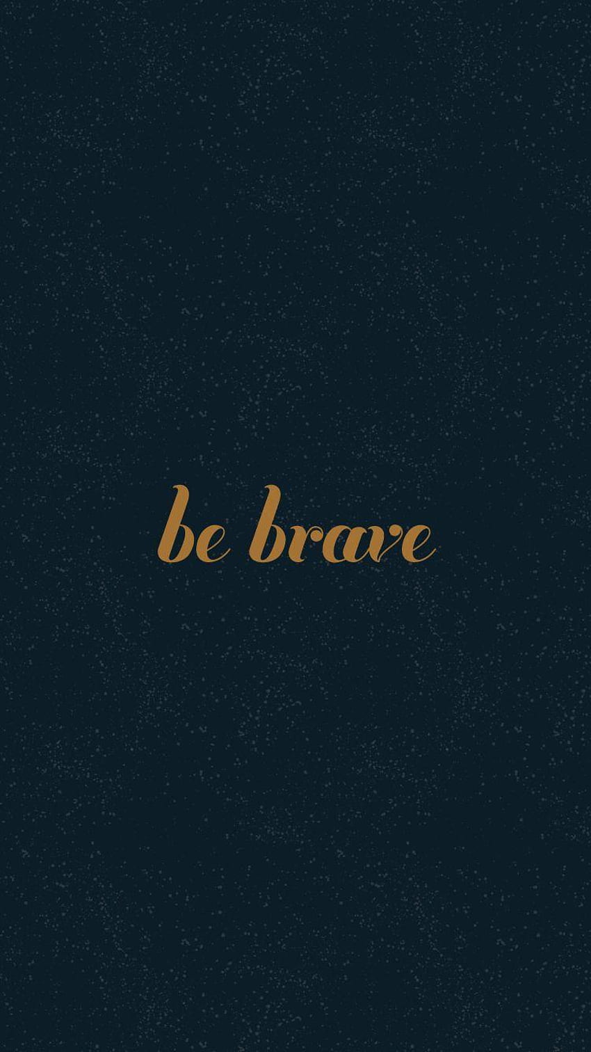 Be Brave , Brave Phone HD phone wallpaper