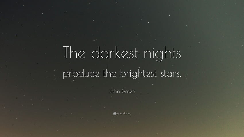 Citation de John Green : « Les nuits les plus sombres produisent les étoiles les plus brillantes. » (12 ) Fond d'écran HD