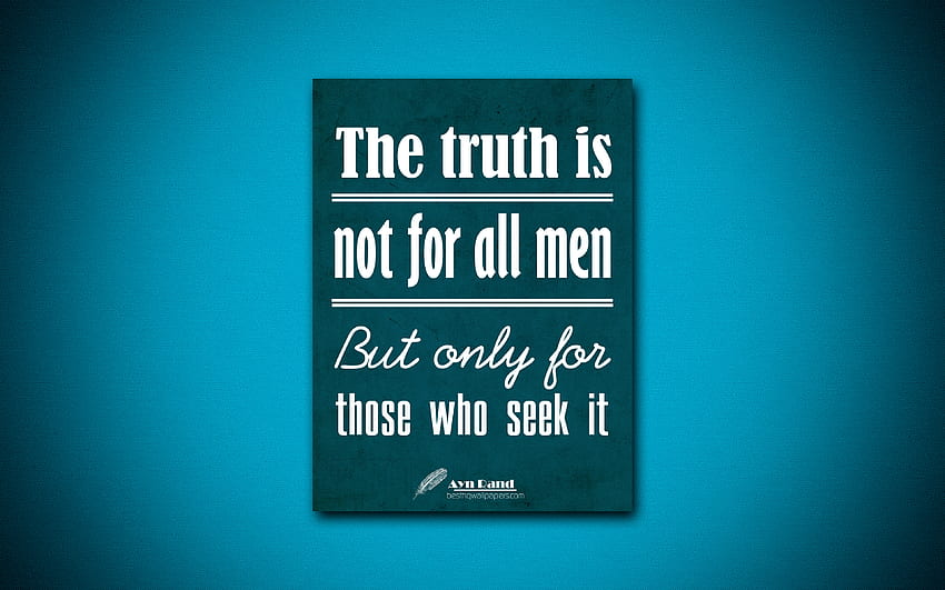 The truth is not for all men But only for those who seek it, Ayn Rand, blue paper, popular quotes, Ayn Rand quotes, inspiration, quotes about truth for HD wallpaper