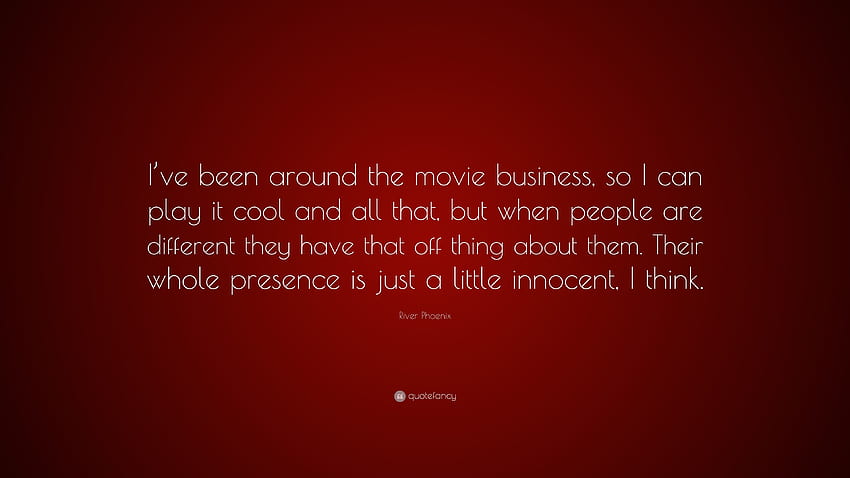 River Phoenix Quote: “I've been around the movie business, so I, Cool Business HD wallpaper