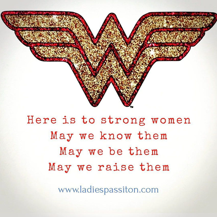 Quotes for women/ wonder woman/ here is to strong women may we raise them/ ladies pass it on blog. Wonder woman quotes, Woman quotes, Wonder woman party HD phone wallpaper