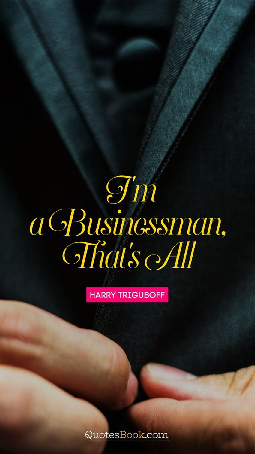 I'm a businessman, that's all. - Quote, Business Motivational Quotes HD phone wallpaper