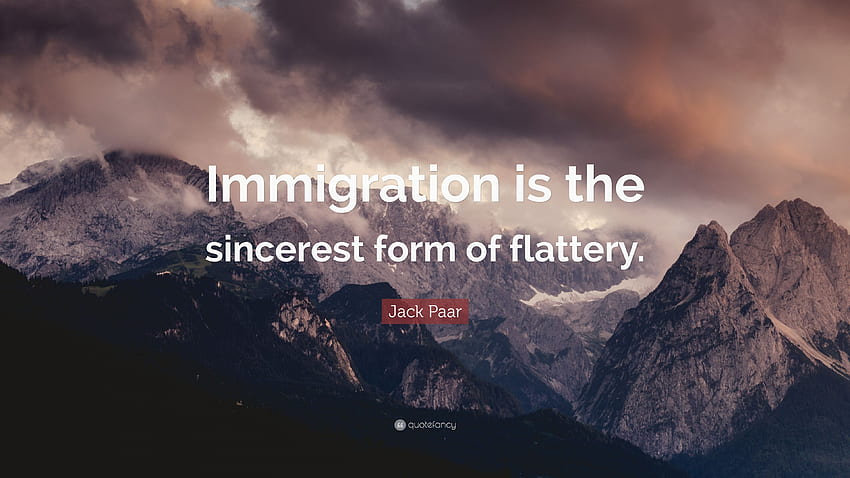 Citation de Jack Paar : L'immigration est la forme de flatterie la plus sincère. Fond d'écran HD