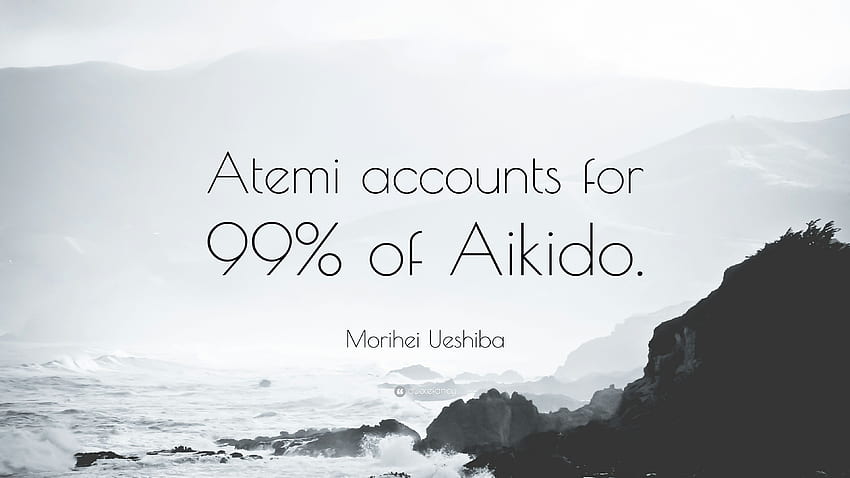 Morihei Ueshiba Quote: “Atemi accounts for 99% of Aikido HD wallpaper