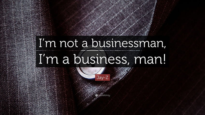 Zitat von Jay Z: „Ich bin kein Geschäftsmann, ich bin ein Unternehmen, Mann!“ 7, Motivationszitate für Unternehmen HD-Hintergrundbild