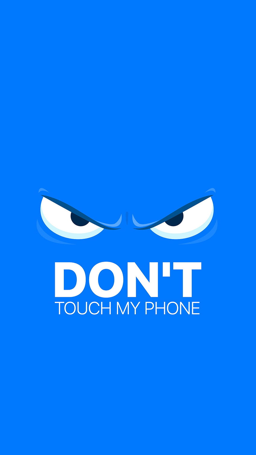 Dont Touch My Phone Angry Eyes on Blue Background, dont touch my phone, blue background, angry eyes HD phone wallpaper
