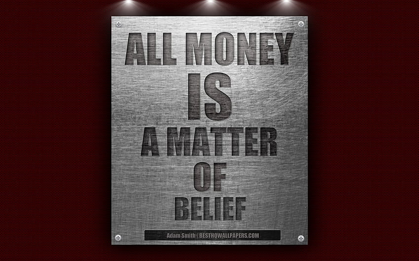 All money is a matter of belief, Adam Smith quotes, quotes about money, , quotes, metal texture for with resolution . High Quality HD wallpaper