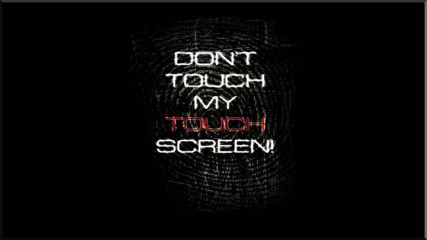 Dont Touch My Touch Screen / and Mobile Background HD wallpaper