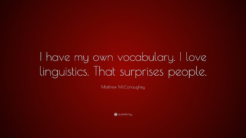Matthew McConaughey Quote: “I have my own vocabulary. I love, Linguistics HD wallpaper