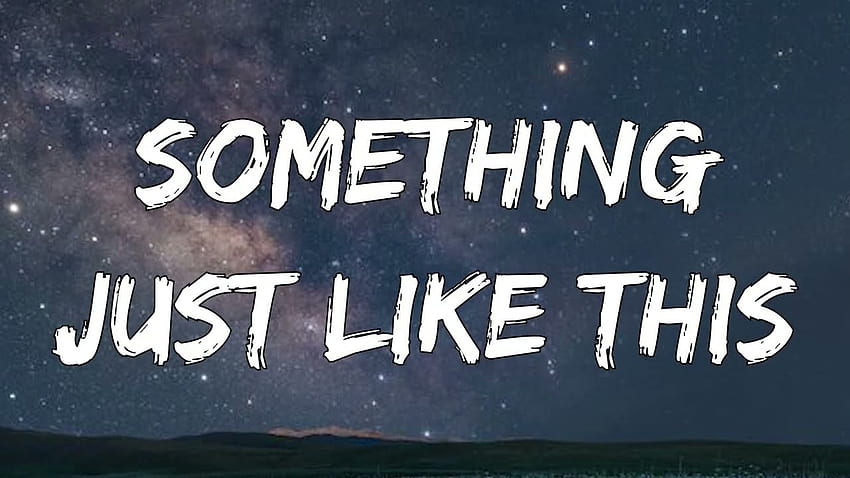 The Chainsmokers & Coldplay - Something Just Like This (Lyric) 