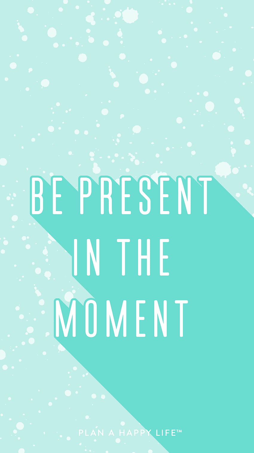 EP. 6 Tools to Stay Present When Life Gets Hectic – planahappylife, Present Moment HD phone wallpaper