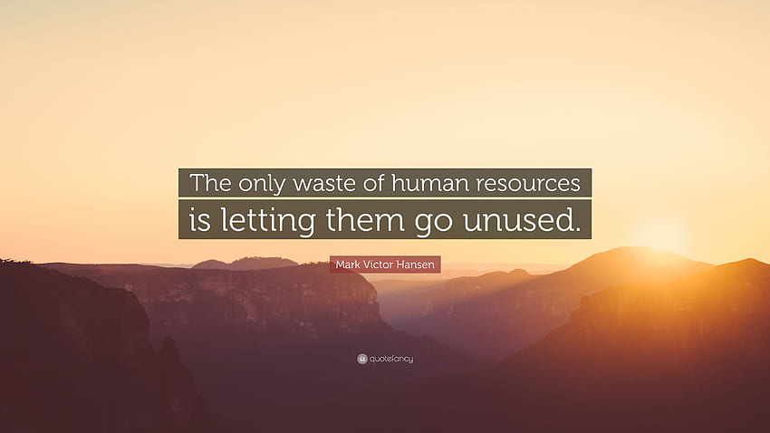 Mark Victor Hansen Quote: “The only waste of human resources is HD wallpaper