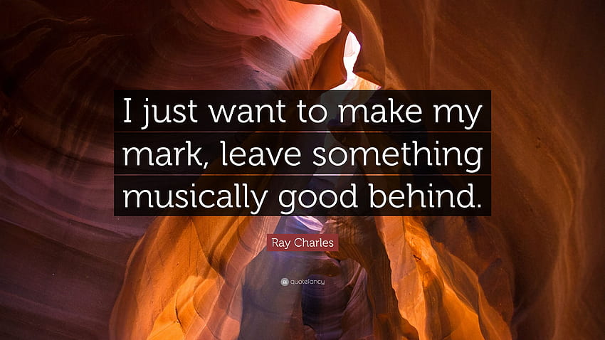 Ray Charles Quote: “I just want to make my mark, leave something HD wallpaper