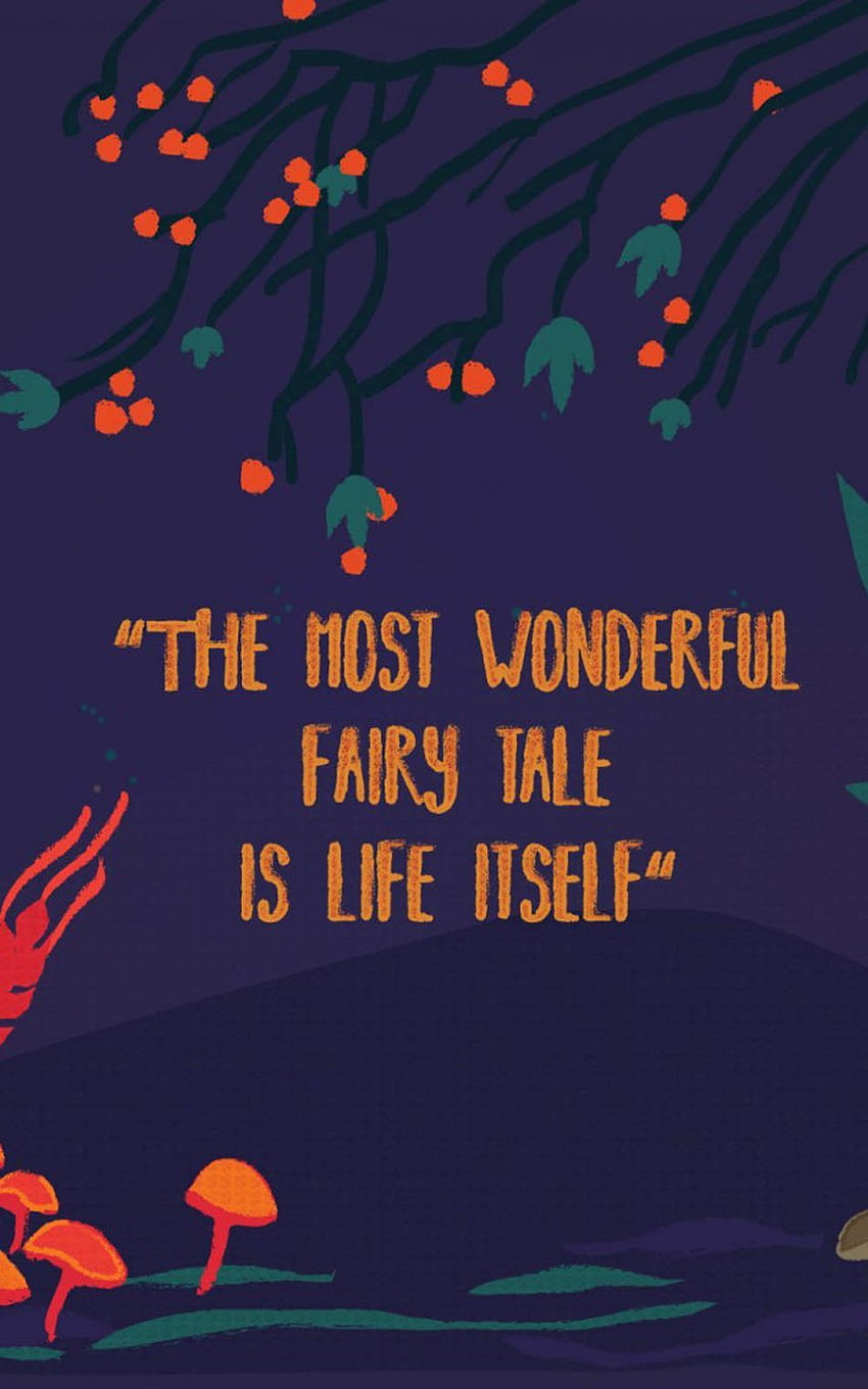 The Most Wonderful Fairy Tale Is Life Itself Mobile - Life, Fairy Tail HD phone wallpaper
