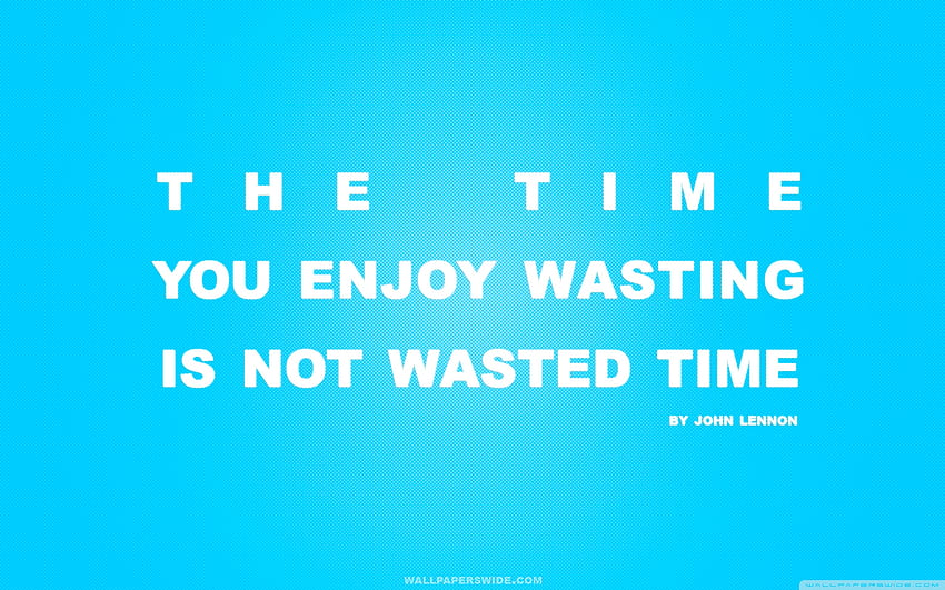 Time You Enjoy Wasting is Not Wasted Time Quote Ultra Background for U TV : & UltraWide & Laptop : Multi Display, Dual Monitor : Tablet : Smartphone, TimeShift HD wallpaper
