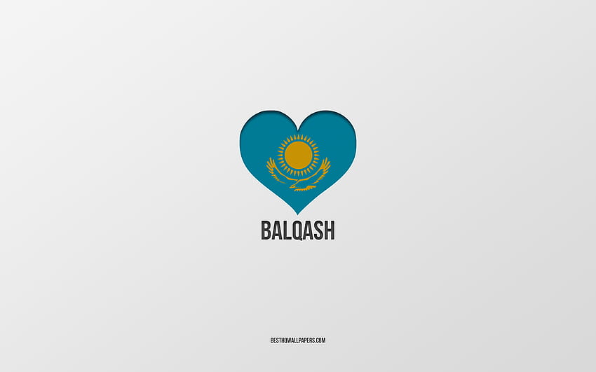 I Love Balqash, Kazakh cities, Day of Balqash, gray background, Balqash, Kazakhstan, Kazakh flag heart, favorite cities, Love Balqash HD wallpaper