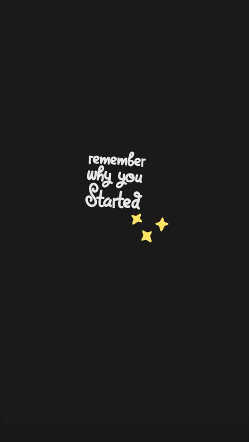 Phone Wallpaper Quotes Remember why you started  Remember why you started  Phone wallpaper quotes Quotes