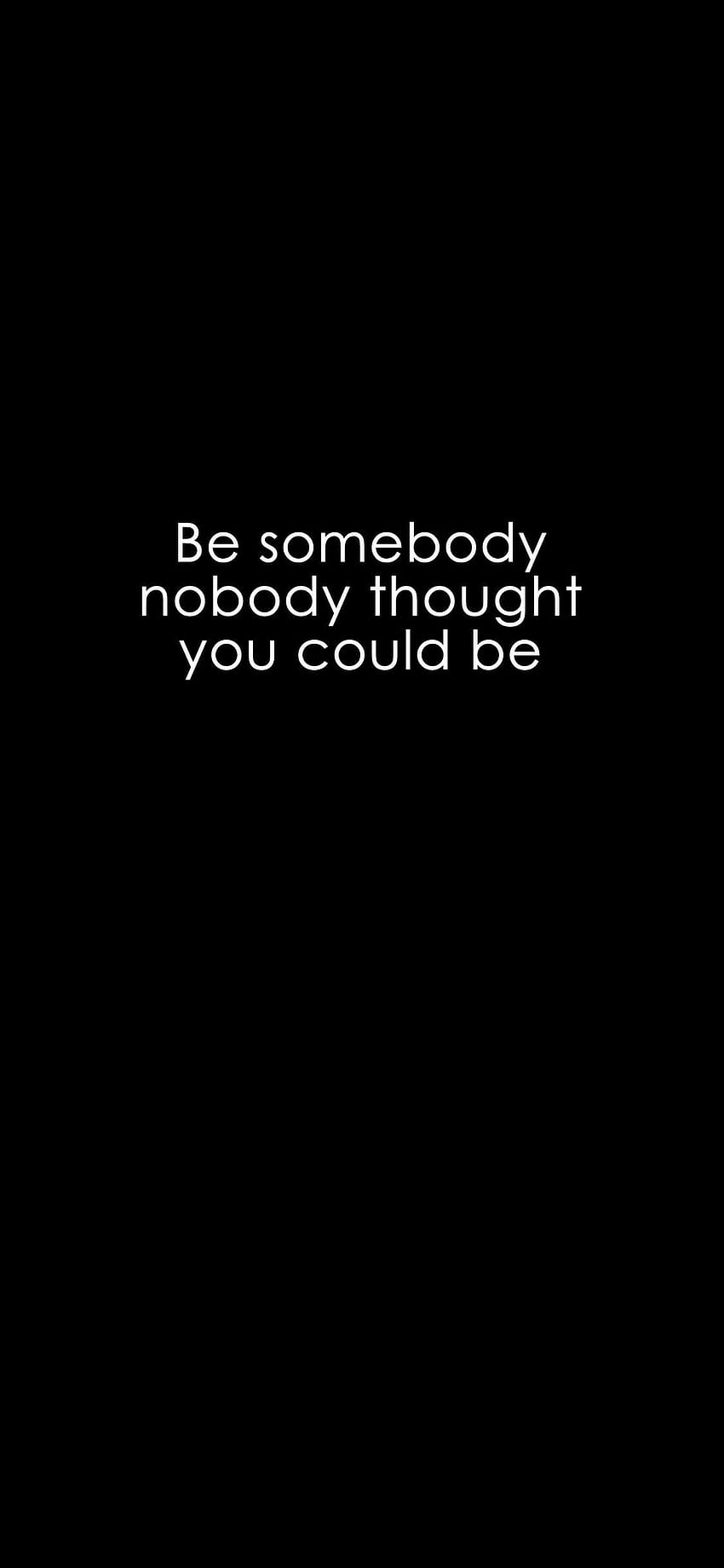 Be somebody nobody thought you could be. HD phone wallpaper