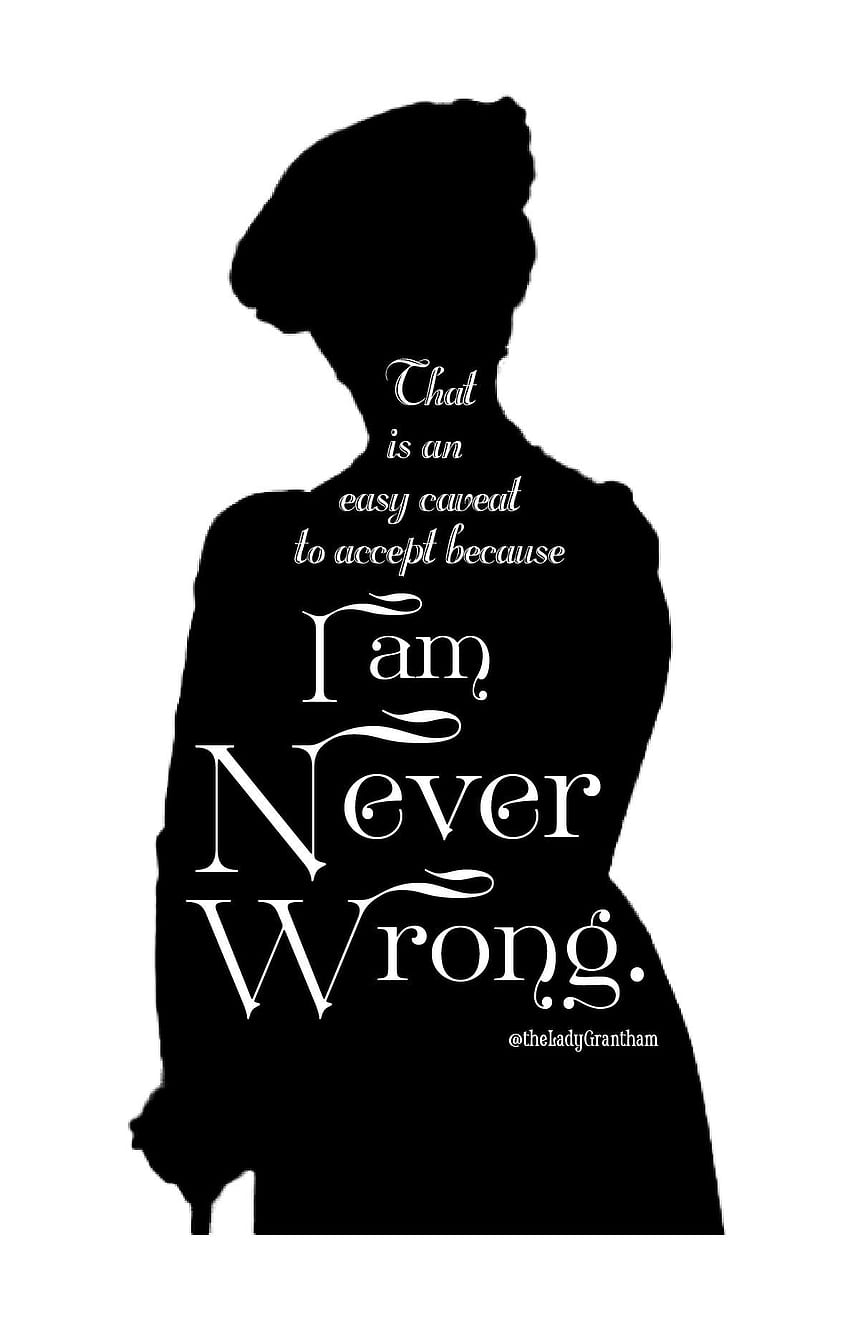 That is an Easy Caveat to Accept, Because I am Never Wrong' iPhone Case by Dowager Countess. Dowager countess, Wrong quote, Downton abbey HD phone wallpaper