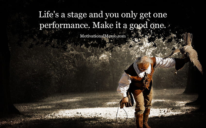 Motivational on Life: Das Leben ist eine Bühne und du bekommst nur HD-Hintergrundbild